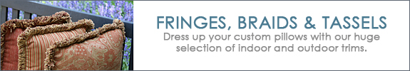 Fringes, Braids and Tassels, Now Available at Cushionsource.com