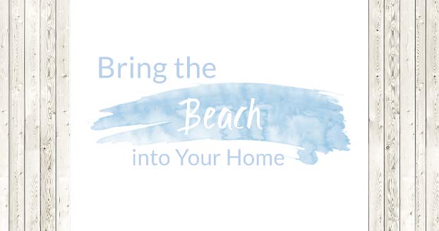 12 Ways to Bring the Beach Into Your Home