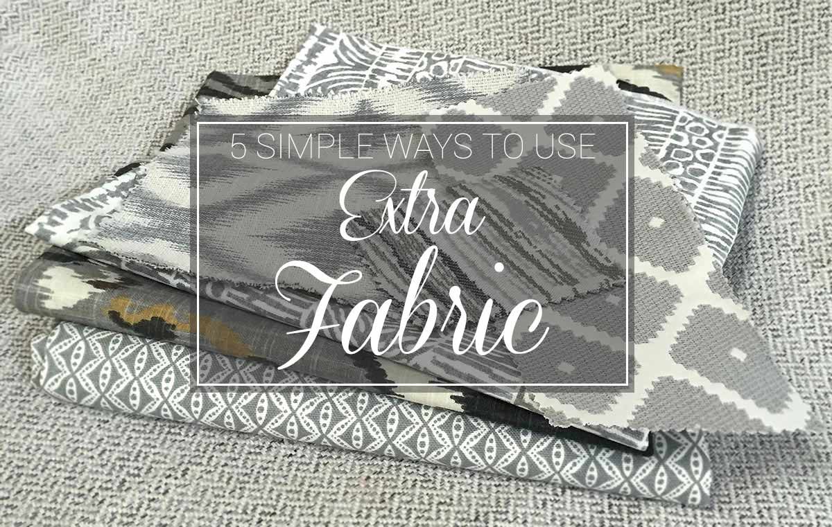 5 Simple Ways to Use Extra Fabric