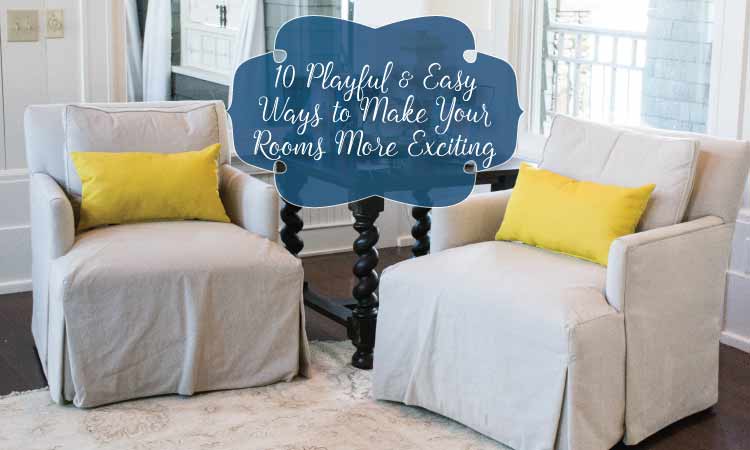 10 Playful & Easy Ways to Make Your Rooms More Exciting