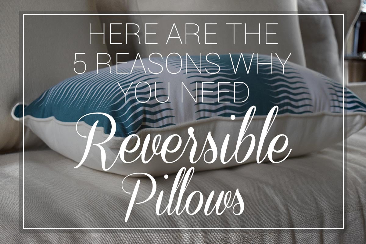 Here Are The 5 Reasons Why You Need Reversible Pillows