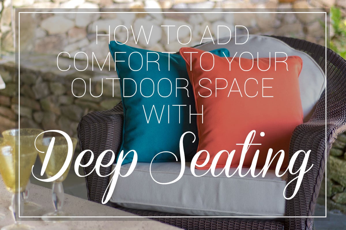 How to Add Comfort to Your Outdoor Space with Deep Seating